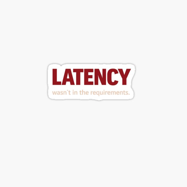 Item preview, Latency wasn't in the requirements - tech humour designed and sold by unscriptedPixel.