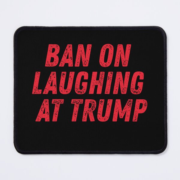 Item preview, Ban on laughing at Trump designed and sold by absurdiculous.