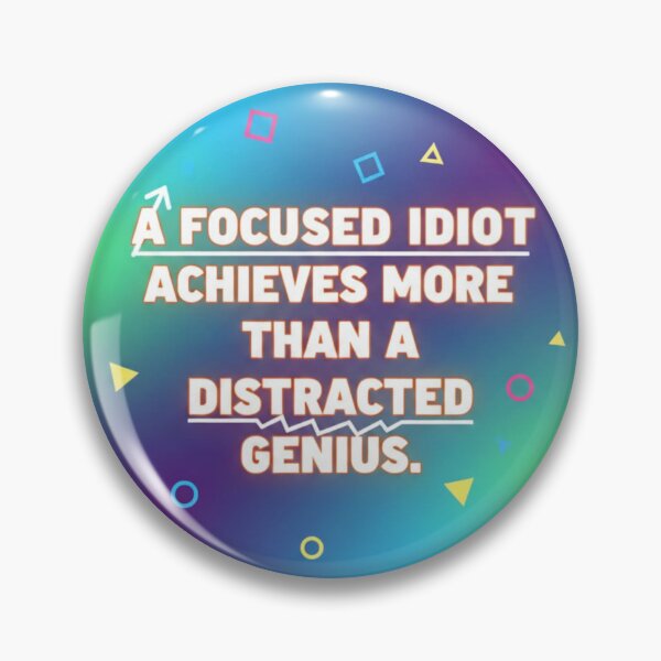 Item preview, Focused Idiot Achieves More Than Distracted Genius Quote designed and sold by Nicolae-SCROCIOB-Shop.