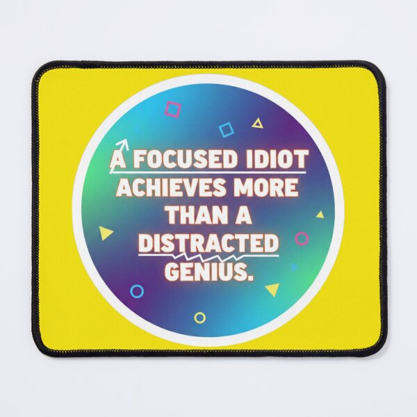 Item preview, Focused Idiot Achieves More Than Distracted Genius Quote designed and sold by Scro-Ciob-Shop.