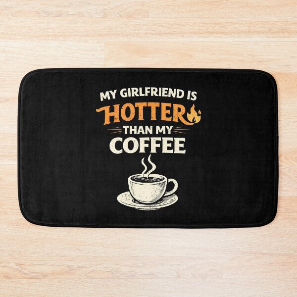 Item preview, My Girlfriend is Hotter Than My Coffee designed and sold by JODYSMORGAN.
