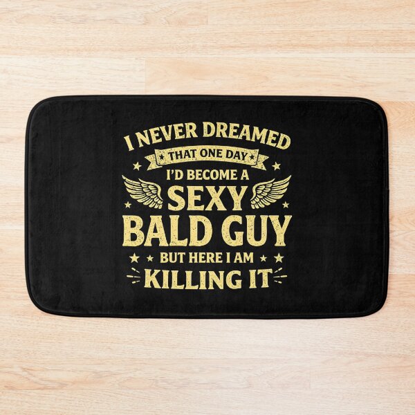 Item preview, I Never Dreamed One Day I'd Be A Sexy Bald Guy  designed and sold by JODYSMORGAN.