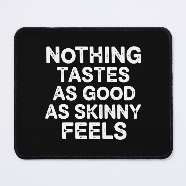 Item preview, Nothing Tastes As Good As Skinny Feels designed and sold by Markon22.