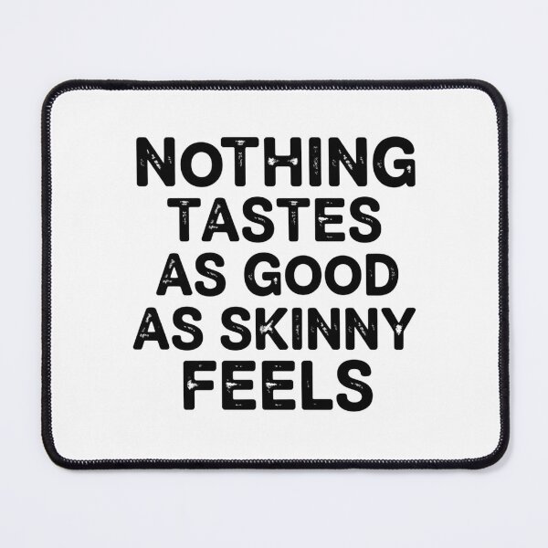Item preview, Nothing Tastes As Good As Skinny Feels designed and sold by Markon22.