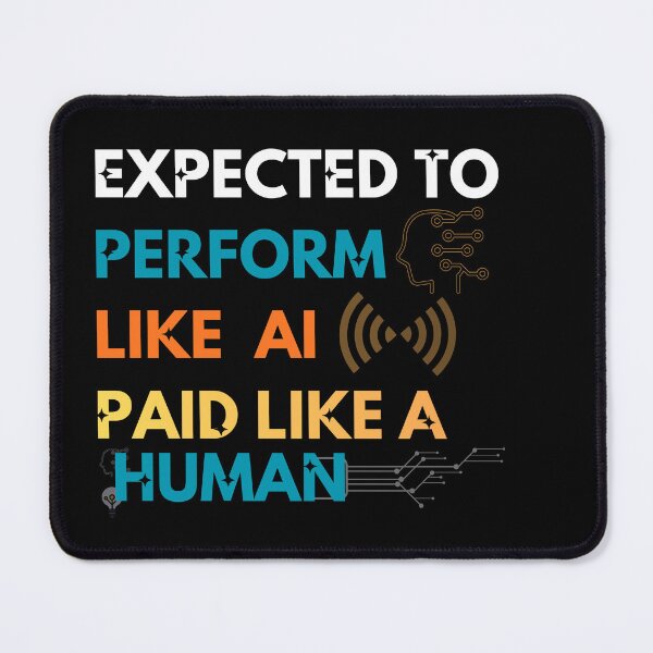 Item preview, Expected to Perform Like AI, Paid Like a Human designed and sold by ParodyPixels ⭐⭐⭐⭐⭐(11k+).