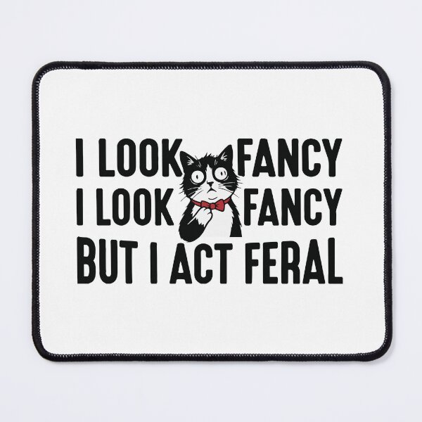 Item preview, I Look Fancy But I Act Feral Tuxedo Cat designed and sold by Petzzz.