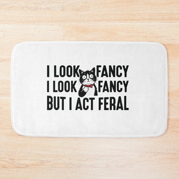 Item preview, I Look Fancy But I Act Feral Tuxedo Cat designed and sold by Petzzz.