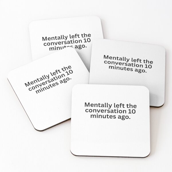 Item preview, Mentally left the conversation 10 minutes ago designed and sold by burritosupreme.
