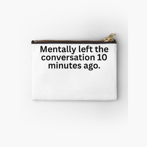 Item preview, Mentally left the conversation 10 minutes ago designed and sold by burritosupreme.