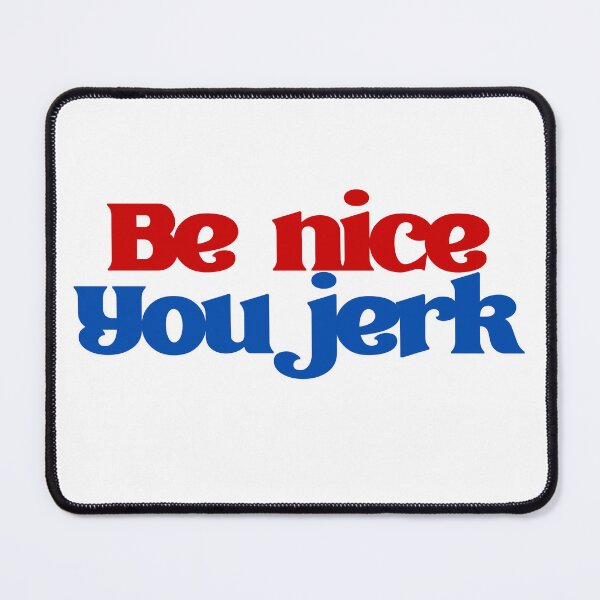 Item preview, “Be Nice You Jerk” Bold Typography – Funny Graphic Design designed and sold by WolfBirdDesigns.