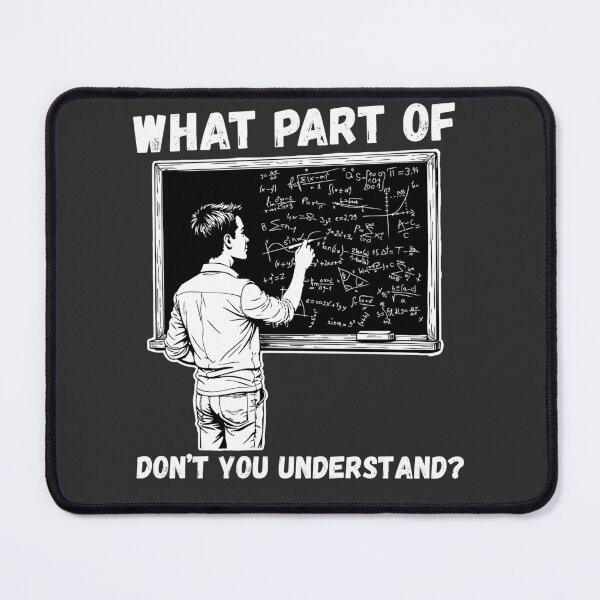 Item preview, What Part of This Don't you Understand, Funny Math T-Shirt designed and sold by Mogale-Hill.