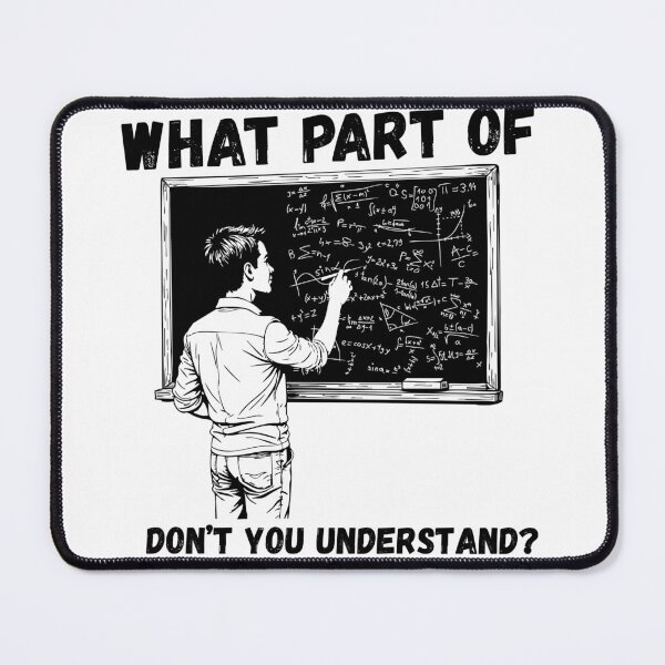 Item preview, What Part of This Don't you Understand, Funny Math T-Shirt designed and sold by Mogale-Hill.