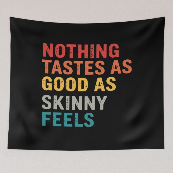 Item preview, Nothing Tastes As Good As Skinny Feels designed and sold by Markon22.