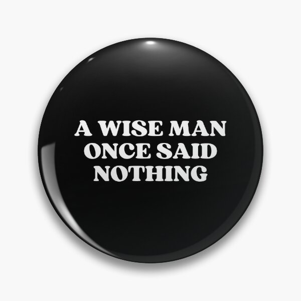 Item preview, A Wise Man Once Said Nothing designed and sold by SWETA HALDER.