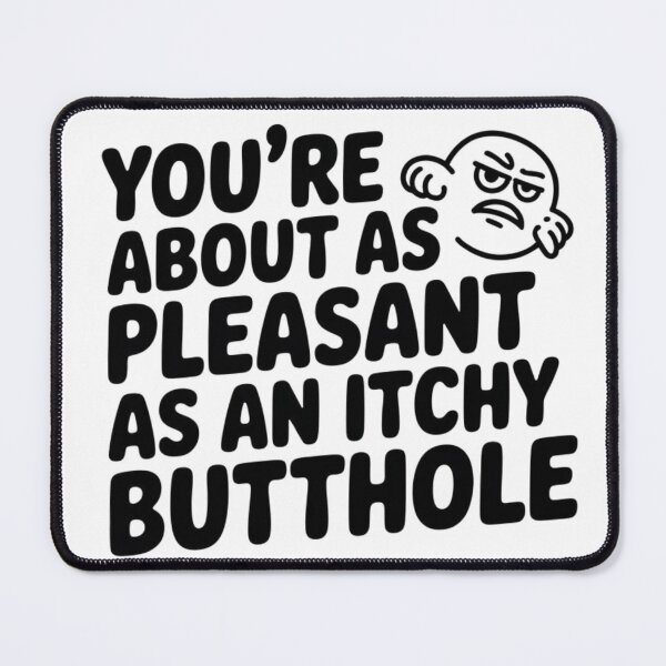 Item preview, You're About As Pleasant As an Itchy Butthole designed and sold by Krzepcia.