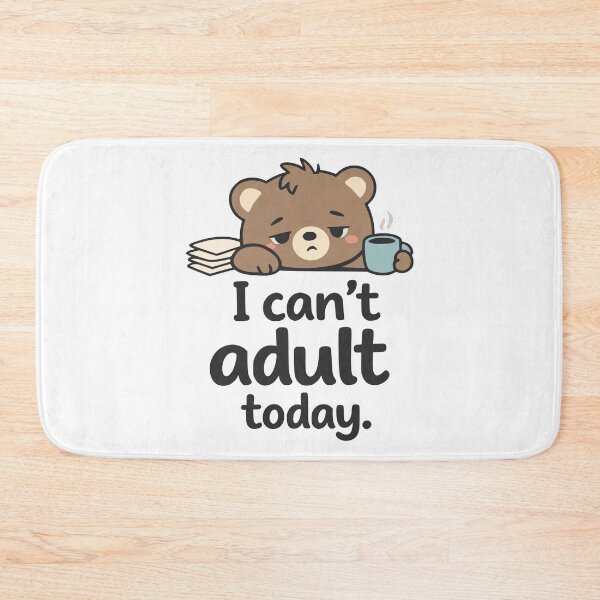 Item preview, I Can't Adult Today Cute Tired Bear designed and sold by FunFitLife Studio.