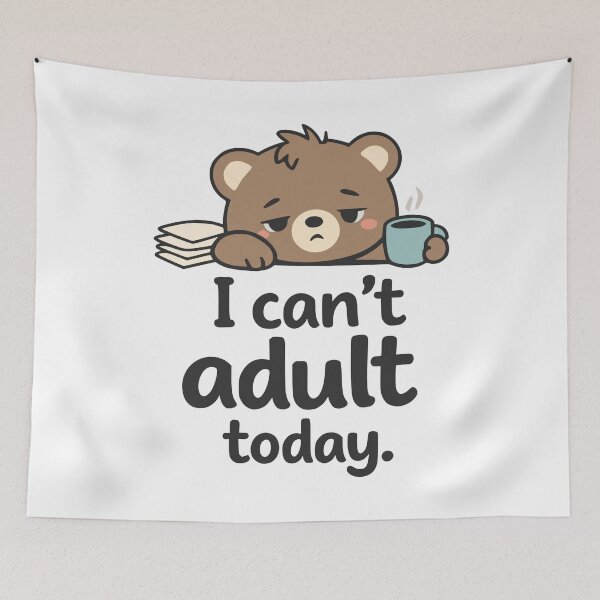 Item preview, I Can't Adult Today Cute Tired Bear designed and sold by FunFitLife Studio.