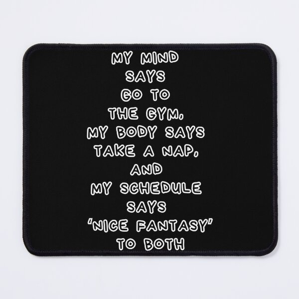 Item preview, Funny Fitness Quote – My Mind Says Gym, My Body Says Nap, My Schedule Says Nice Fantasy designed and sold by digitalbitcraft.