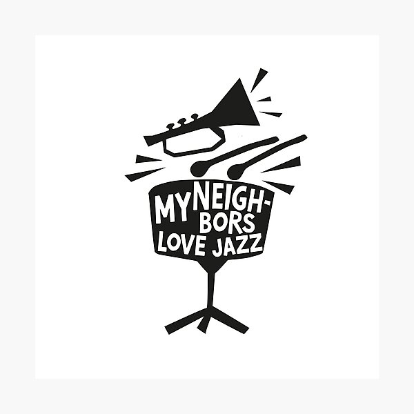 Item preview, MY NEIGHBORS LOVE JAZZ - FUNNY JAZZ MUSIC SAYING designed and sold by PhokaPhokich.