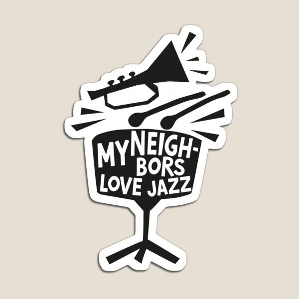 Item preview, MY NEIGHBORS LOVE JAZZ - FUNNY JAZZ MUSIC SAYING designed and sold by PhokaPhokich.