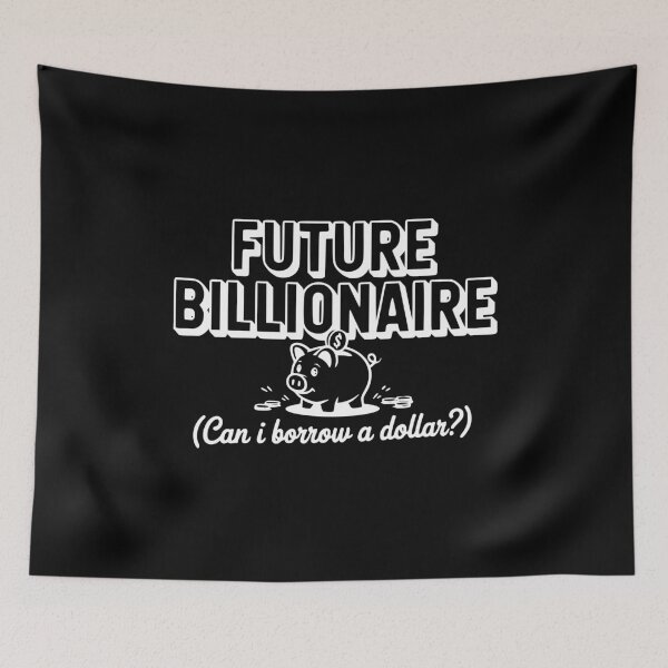 Item preview, Future Billionaire (Can I Borrow a Dollar?) designed and sold by Frank Ring.