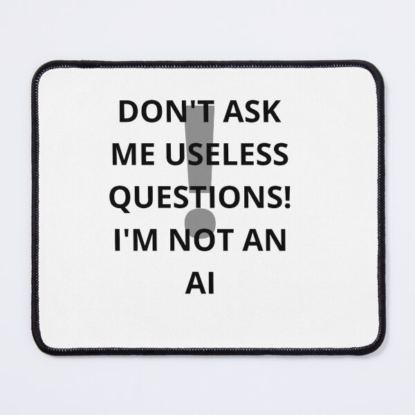 Item preview, DON'T ASK ME USELESS QUESTIONS! designed and sold by Piesseportrait.