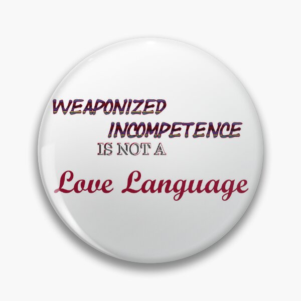 Item preview, Weaponized Incompetence is not a Love Language designed and sold by Goose Clarke.