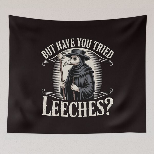Item preview, But Have You Tried Leeches – Medieval Medicine Meme Quote designed and sold by Redgiant87x.