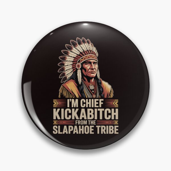 Item preview, I'm Chief Kickabitch From The Slapahoe Tribe - Chief Energy Meme designed and sold by Redgiant87x.