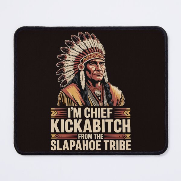Item preview, I'm Chief Kickabitch From The Slapahoe Tribe - Chief Energy Meme designed and sold by Redgiant87x.