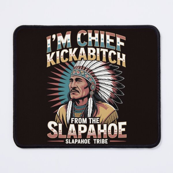 Item preview, I'm Chief Kickabitch From The Slapahoe Tribe - Tribe Chaos Humor designed and sold by Redgiant87x.