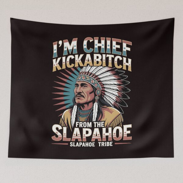 Item preview, I'm Chief Kickabitch From The Slapahoe Tribe - Tribe Chaos Humor designed and sold by Redgiant87x.