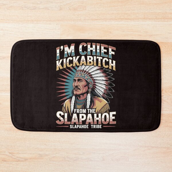 Item preview, I'm Chief Kickabitch From The Slapahoe Tribe - Tribe Chaos Humor designed and sold by Redgiant87x.