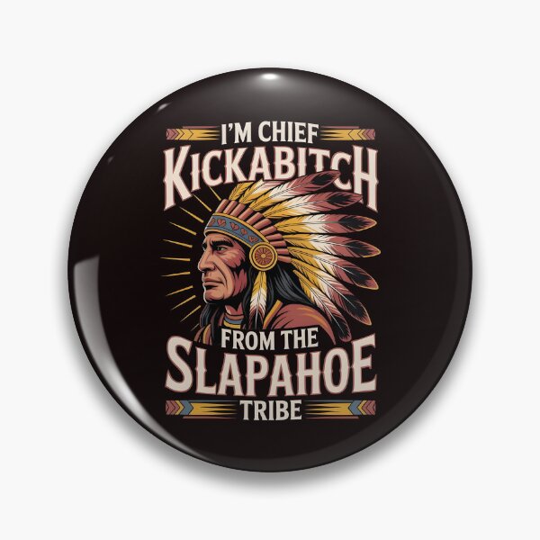 Item preview, I'm Chief Kickabitch From The Slapahoe Tribe - Unhinged Warrior Humor designed and sold by Redgiant87x.