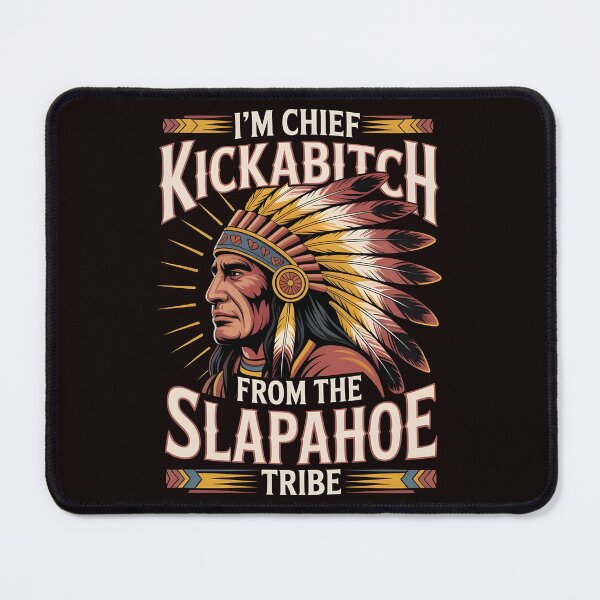 Item preview, I'm Chief Kickabitch From The Slapahoe Tribe - Unhinged Warrior Humor designed and sold by Redgiant87x.