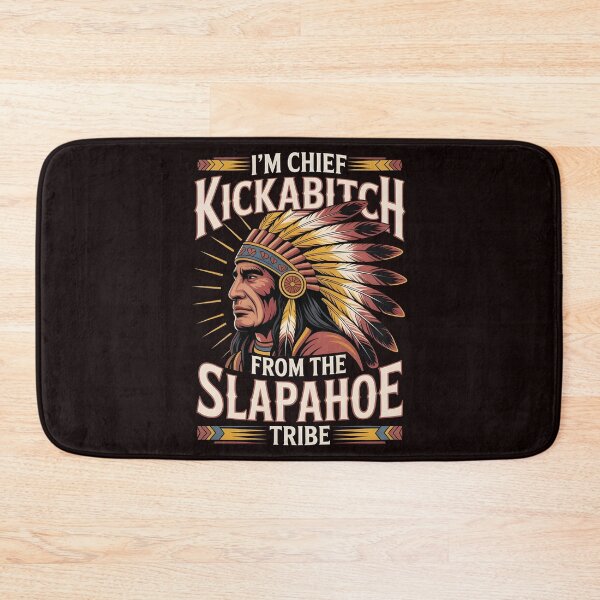 Item preview, I'm Chief Kickabitch From The Slapahoe Tribe - Unhinged Warrior Humor designed and sold by Redgiant87x.