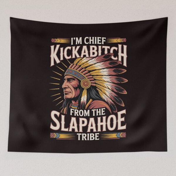 Item preview, I'm Chief Kickabitch From The Slapahoe Tribe - Unhinged Warrior Humor designed and sold by Redgiant87x.