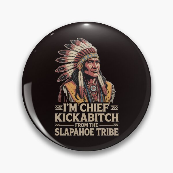 Item preview, I'm Chief Kickabitch From The Slapahoe Tribe - Savage Attitude Roots Design designed and sold by Redgiant87x.