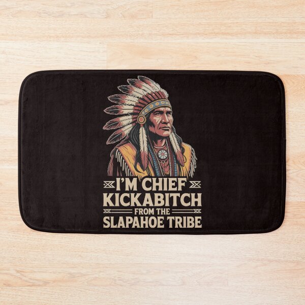 Item preview, I'm Chief Kickabitch From The Slapahoe Tribe - Savage Attitude Roots Design designed and sold by Redgiant87x.