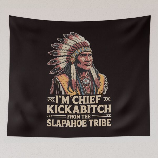 Item preview, I'm Chief Kickabitch From The Slapahoe Tribe - Savage Attitude Roots Design designed and sold by Redgiant87x.