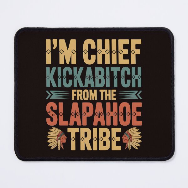 Item preview, I'm Chief Kickabitch From The Slapahoe Tribe - Unhinged Tribe Boss Meme designed and sold by Redgiant87x.
