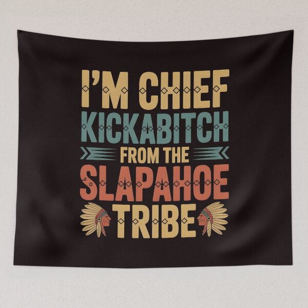 Item preview, I'm Chief Kickabitch From The Slapahoe Tribe - Unhinged Tribe Boss Meme designed and sold by Redgiant87x.