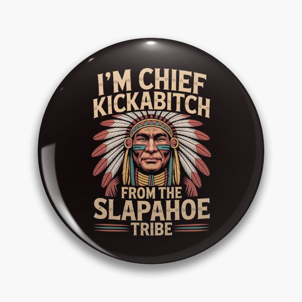 Item preview, I'm Chief Kickabitch From The Slapahoe Tribe - Savage Roots Meme designed and sold by Redgiant87x.