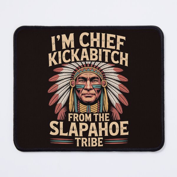 Item preview, I'm Chief Kickabitch From The Slapahoe Tribe - Savage Roots Meme designed and sold by Redgiant87x.