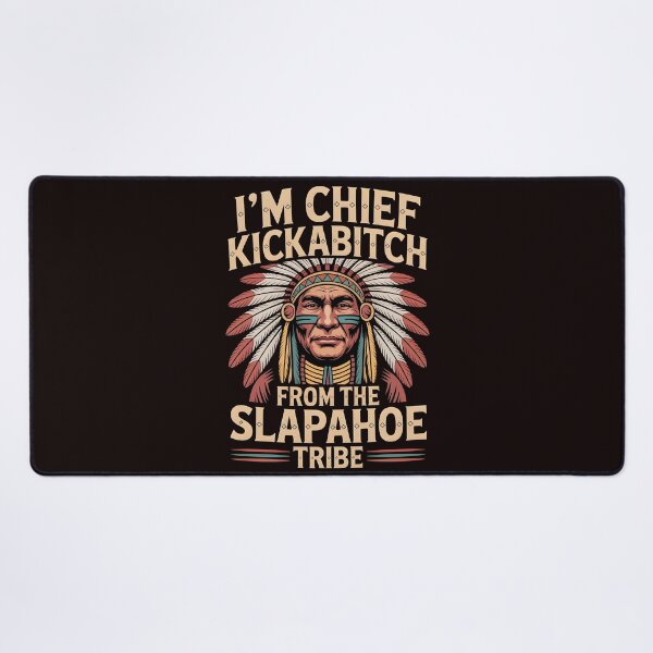 Item preview, I'm Chief Kickabitch From The Slapahoe Tribe - Savage Roots Meme designed and sold by Redgiant87x.