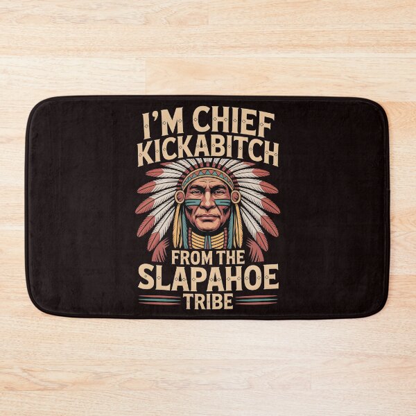Item preview, I'm Chief Kickabitch From The Slapahoe Tribe - Savage Roots Meme designed and sold by Redgiant87x.
