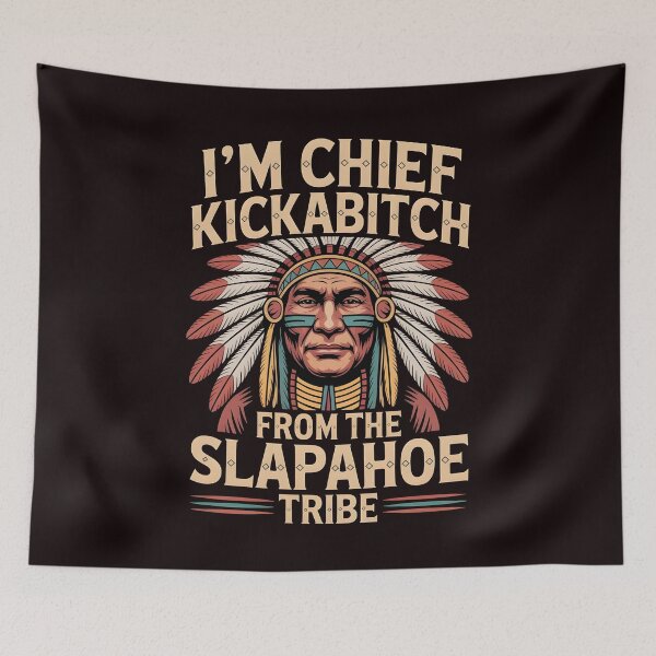 Item preview, I'm Chief Kickabitch From The Slapahoe Tribe - Savage Roots Meme designed and sold by Redgiant87x.