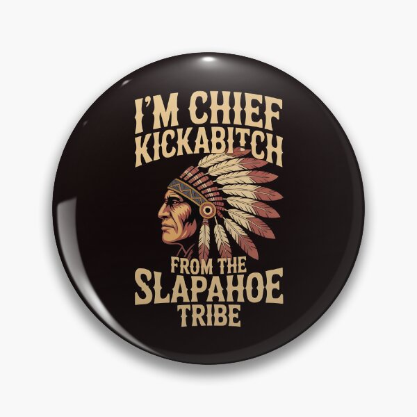 Item preview, I'm Chief Kickabitch From The Slapahoe Tribe - Chaos Chief Energy designed and sold by Redgiant87x.