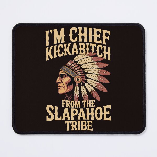 Item preview, I'm Chief Kickabitch From The Slapahoe Tribe - Chaos Chief Energy designed and sold by Redgiant87x.