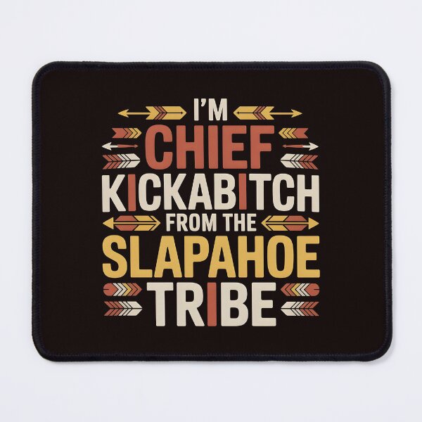 Item preview, I'm Chief Kickabitch From The Slapahoe Tribe - Tribal Chaos Attitude Graphic designed and sold by Redgiant87x.
